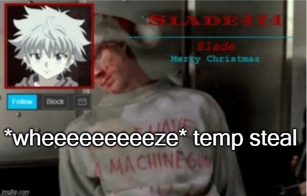 Slade414 Christmas template | *wheeeeeeeeeze* temp steal | image tagged in slade414 christmas template | made w/ Imgflip meme maker