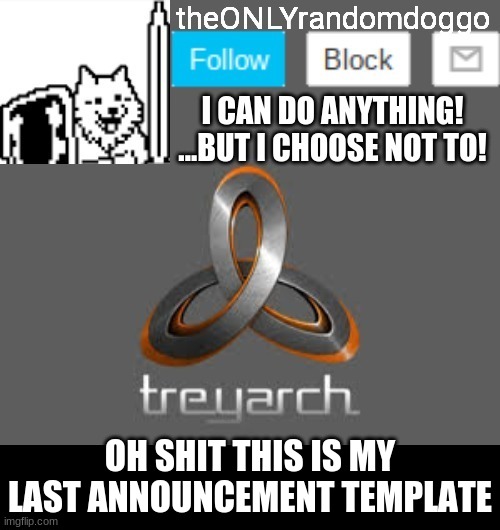 theONLYrandomdoggo's announcement updated | OH SHIT THIS IS MY LAST ANNOUNCEMENT TEMPLATE | image tagged in theonlyrandomdoggo's announcement updated | made w/ Imgflip meme maker