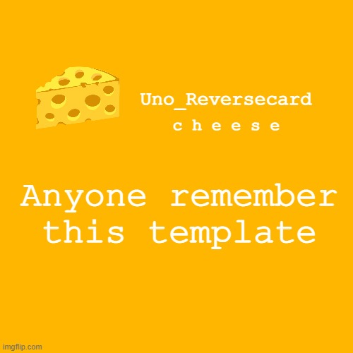 Uno_reversecard cheese template XD | Anyone remember this template | image tagged in uno_reversecard cheese template xd | made w/ Imgflip meme maker