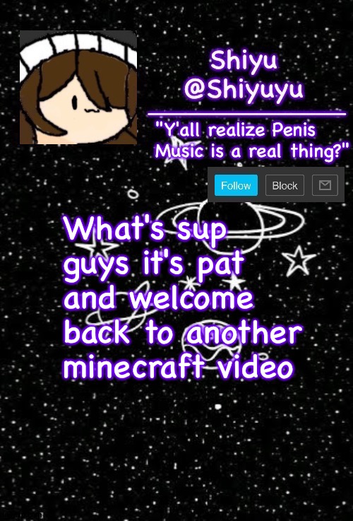 311eq | What's sup guys it's pat and welcome back to another minecraft video | image tagged in 311eq | made w/ Imgflip meme maker