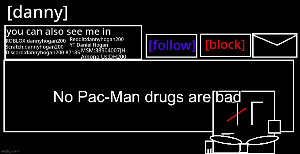[danny] Announcement Template | No Pac-Man drugs are bad | image tagged in danny announcement template | made w/ Imgflip meme maker