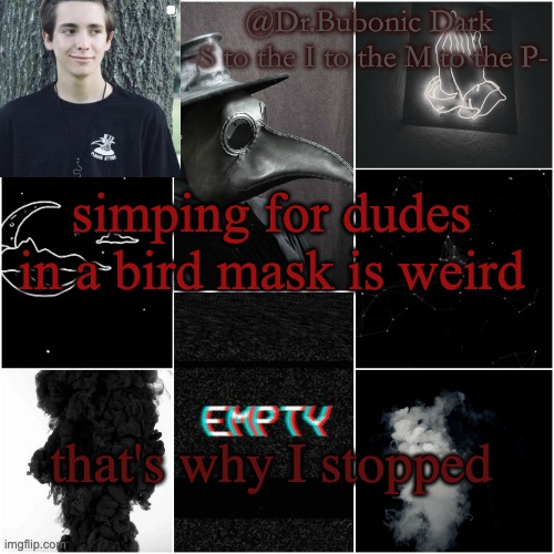 I'm a simp for this dude | simping for dudes in a bird mask is weird; that's why I stopped | image tagged in i'm a simp for this dude | made w/ Imgflip meme maker
