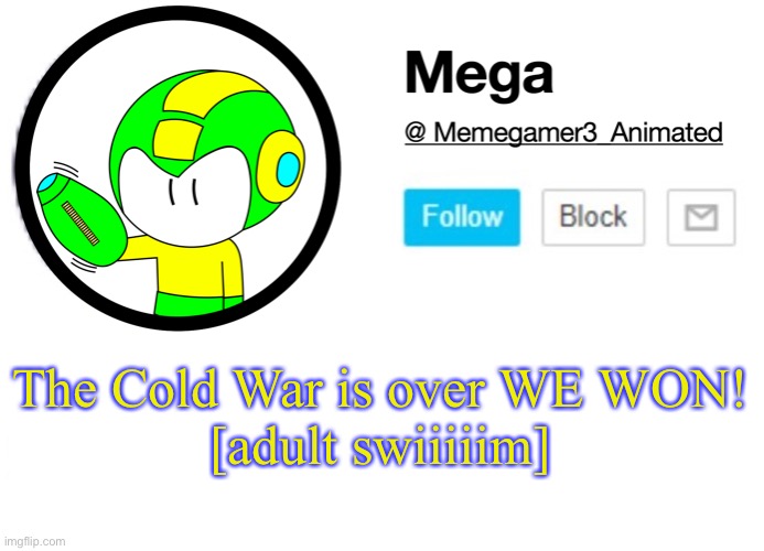 Mega MSMG Announcement template | The Cold War is over WE WON!
[adult swiiiiim] | image tagged in mega msmg announcement template | made w/ Imgflip meme maker