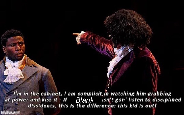 This kid is out! (Blank) | Blank | image tagged in this kid is out blank,hamilton,musical,musicals,song lyrics,lyrics | made w/ Imgflip meme maker