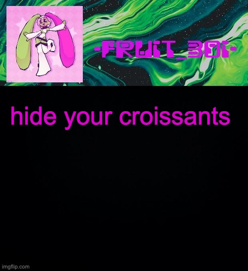 fruit boi | hide your croissants | image tagged in fruit boi | made w/ Imgflip meme maker
