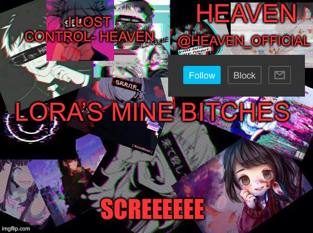 Cursed heaven | LORA’S MINE BITCHES; SCREEEEEE | image tagged in cursed heaven | made w/ Imgflip meme maker