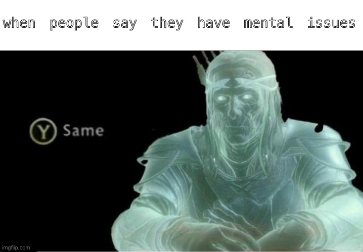 Y same better | when people say they have mental issues | image tagged in ok | made w/ Imgflip meme maker