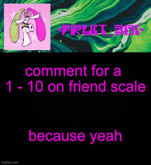 fruit boi | comment for a 
1 - 10 on friend scale; because yeah | image tagged in fruit boi | made w/ Imgflip meme maker