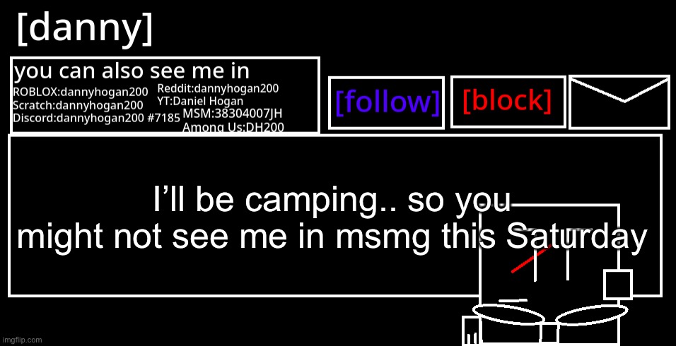 [danny] Announcement Template | I’ll be camping.. so you might not see me in msmg this Saturday | image tagged in danny announcement template | made w/ Imgflip meme maker
