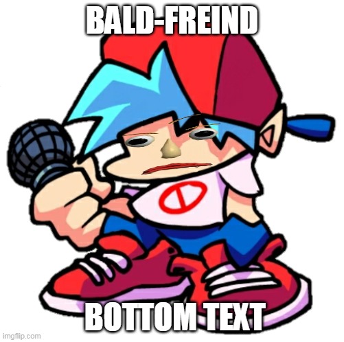 Add a face to Boyfriend! (Friday Night Funkin) | BALD-FREIND; BOTTOM TEXT | image tagged in add a face to boyfriend friday night funkin | made w/ Imgflip meme maker