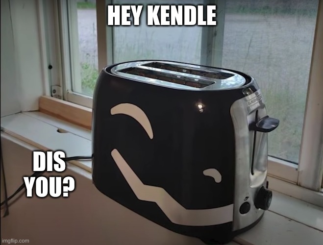 kendle is gonna love this | HEY KENDLE; DIS YOU? | made w/ Imgflip meme maker