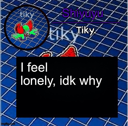 Dwffdwewfwfewfwrreffegrgvbgththyjnykkkkuuk, | I feel lonely, idk why | image tagged in dwffdwewfwfewfwrreffegrgvbgththyjnykkkkuuk | made w/ Imgflip meme maker