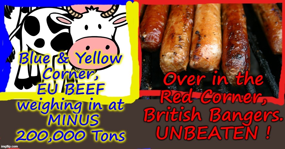 Great Britain wins EU Ulster Sausage Wars | image tagged in where's the beef | made w/ Imgflip meme maker