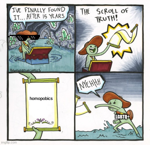 The Scroll Of Truth Meme | homopobics; LGBTQ+ | image tagged in memes,the scroll of truth | made w/ Imgflip meme maker