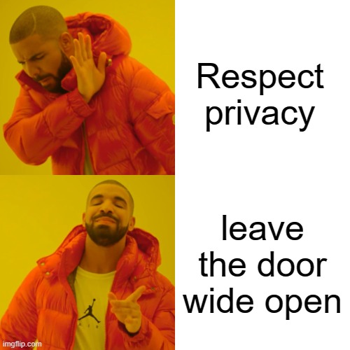 Drake Hotline Bling | Respect privacy; leave the door wide open | image tagged in memes,drake hotline bling | made w/ Imgflip meme maker