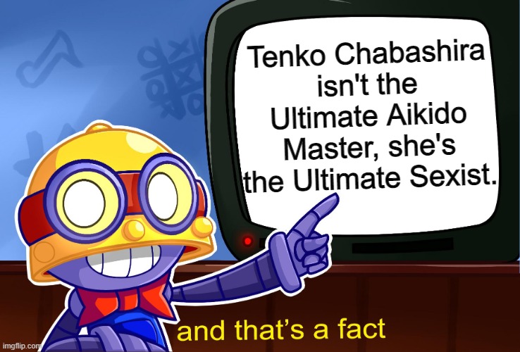 So yeah | Tenko Chabashira isn't the Ultimate Aikido Master, she's the Ultimate Sexist. | image tagged in carl and that's a fact | made w/ Imgflip meme maker