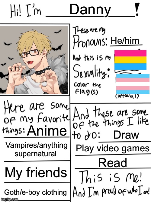 I’m a little edgy….. okay, maybe a little more than a little | Danny; He/him; Anime; Draw; Vampires/anything supernatural; Play video games; Read; My friends; Goth/e-boy clothing | image tagged in lgbtq stream account profile | made w/ Imgflip meme maker