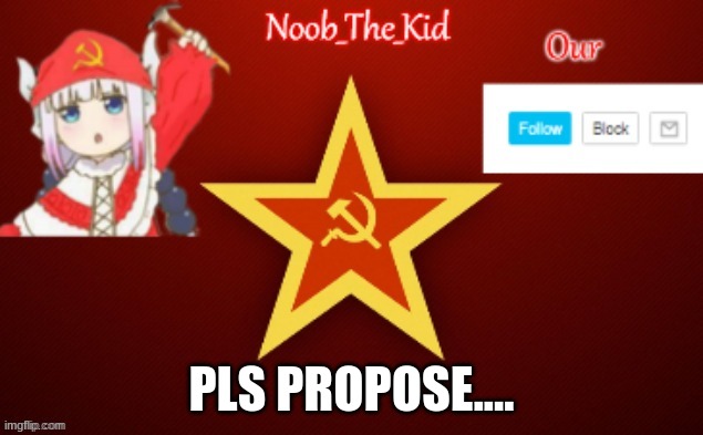 Pls | PLS PROPOSE.... | image tagged in noob_the_kid ussr temp | made w/ Imgflip meme maker