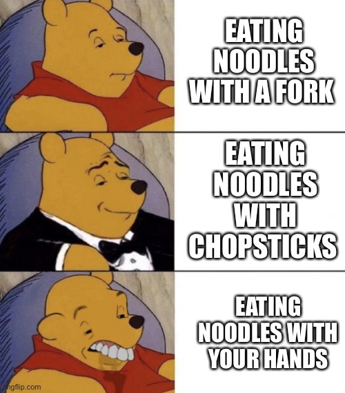 Whinnie The Poo (Normal, Fancy, Gross) | EATING NOODLES WITH A FORK EATING NOODLES WITH CHOPSTICKS EATING NOODLES WITH YOUR HANDS | image tagged in whinnie the poo normal fancy gross | made w/ Imgflip meme maker