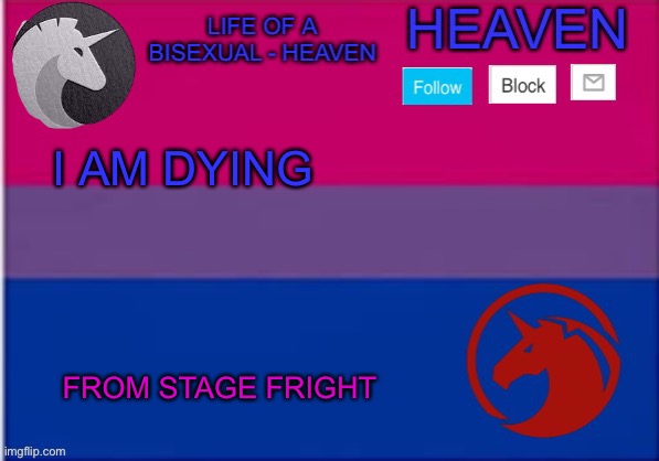 ;~; | I AM DYING; FROM STAGE FRIGHT | image tagged in lgbt heaven | made w/ Imgflip meme maker