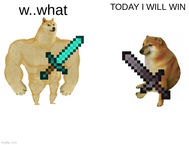 cheems is geting pay back |  w..what; TODAY I WILL WIN | image tagged in memes,buff doge vs cheems | made w/ Imgflip meme maker