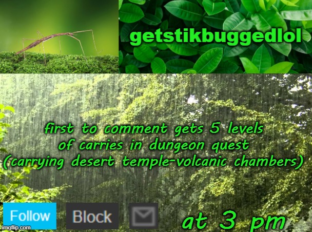 yes | first to comment gets 5 levels of carries in dungeon quest (carrying desert temple-volcanic chambers); at 3 pm | image tagged in getstikbuggedlol announcement | made w/ Imgflip meme maker