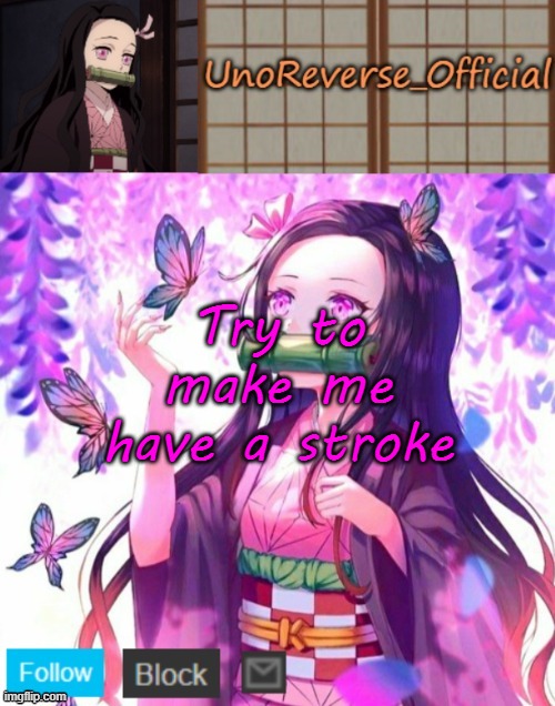 Uno's Nezuko Temp | Try to make me have a stroke | image tagged in uno's nezuko temp | made w/ Imgflip meme maker