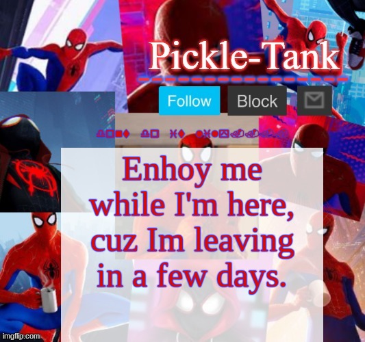 Pickle-Tank but he's in the spider verse | dont do it lily.... Enhoy me while I'm here, cuz Im leaving in a few days. | image tagged in pickle-tank but he's in the spider verse | made w/ Imgflip meme maker