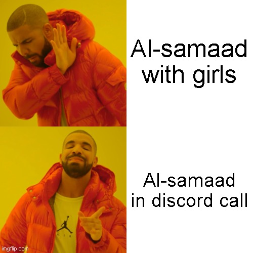 Drake Hotline Bling Meme | Al-samaad with girls Al-samaad in discord call | image tagged in memes,drake hotline bling | made w/ Imgflip meme maker