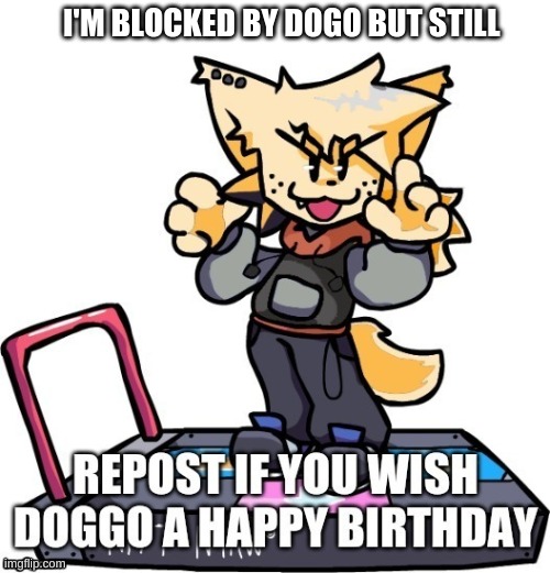 I'M BLOCKED BY DOGO BUT STILL | made w/ Imgflip meme maker