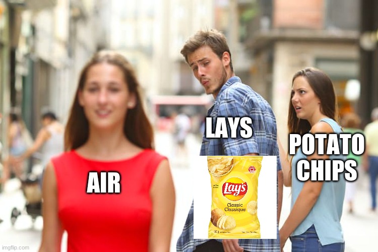 Distracted Boyfriend | LAYS; POTATO CHIPS; AIR | image tagged in memes,distracted boyfriend | made w/ Imgflip meme maker