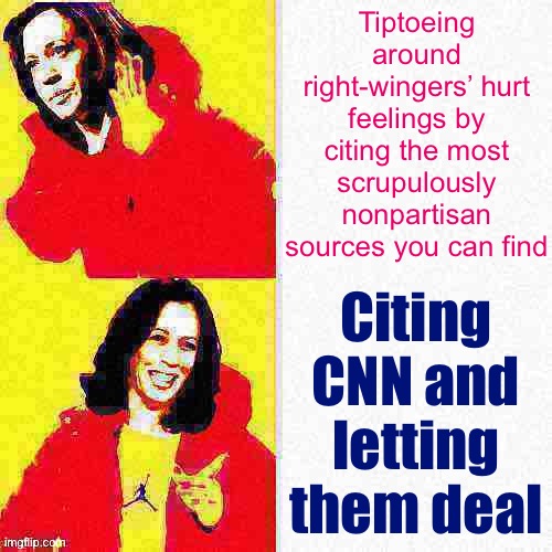 CNN has a slight liberal bias, but it’s tremendously exaggerated. Just cite it. Don’t fall for their gaslighting | Tiptoeing around right-wingers’ hurt feelings by citing the most scrupulously nonpartisan sources you can find; Citing CNN and letting them deal | image tagged in kamala harris hotline bling deep-fried 1 | made w/ Imgflip meme maker