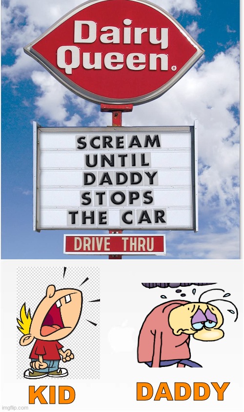 They did this to get more customers...but the dad gets depression | KID; DADDY | image tagged in depression,dairy queen,sign,signs,funny,meme | made w/ Imgflip meme maker