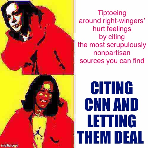 Eyyyy CNN | Tiptoeing around right-wingers’ hurt feelings by citing the most scrupulously nonpartisan sources you can find; CITING CNN AND LETTING THEM DEAL | image tagged in kamala harris hotline bling deep-fried 2 | made w/ Imgflip meme maker