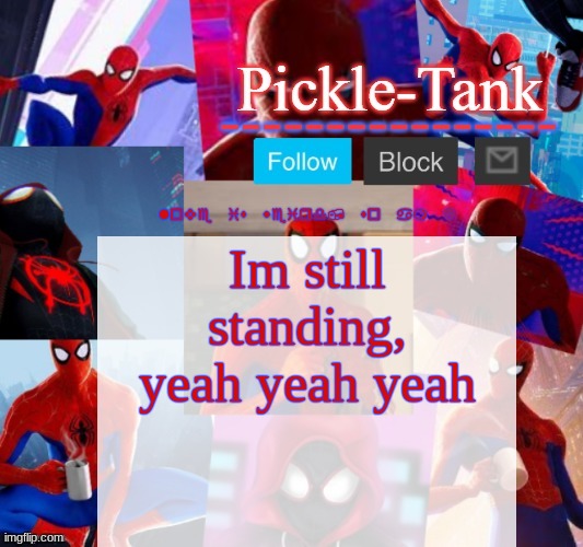 Pickle-Tank but he's in the spider verse | love is weird, so am I; Im still standing, yeah yeah yeah | image tagged in vibing,to,this song | made w/ Imgflip meme maker