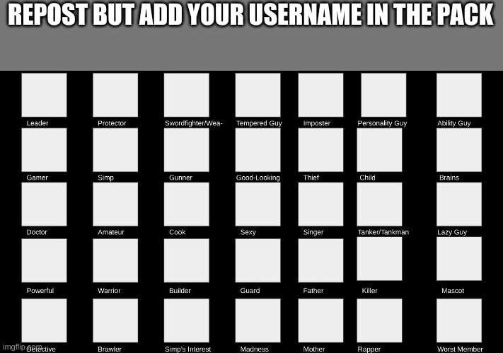 REPOST BUT ADD YOUR USERNAME IN THE PACK | made w/ Imgflip meme maker