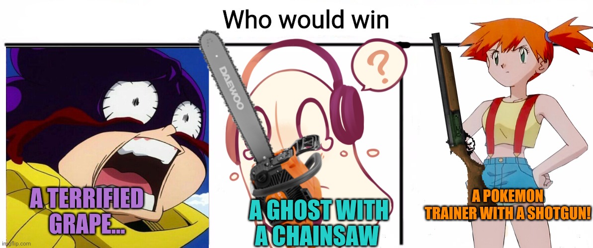 Mineta vs Napstablook vs Misty | A POKEMON TRAINER WITH A SHOTGUN! A GHOST WITH A CHAINSAW; A TERRIFIED GRAPE... | image tagged in 3x who would win,who would win,anime,crossover | made w/ Imgflip meme maker