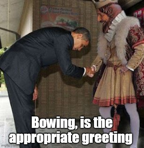 Bowing, is the appropriate greeting | made w/ Imgflip meme maker