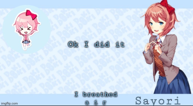 Sayori's Sayori temp lmao | Ok I did it; I breathed a i r | image tagged in sayori's sayori temp lmao | made w/ Imgflip meme maker