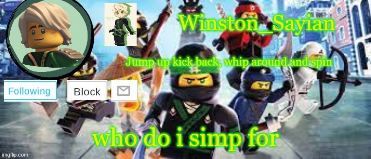 Winston's Ninjago Template | who do i simp for | image tagged in winston's ninjago template | made w/ Imgflip meme maker