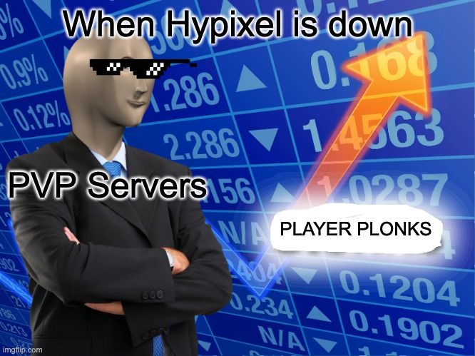 hypixel being down be like... | When Hypixel is down; PVP Servers; PLAYER PLONKS | image tagged in empty stonks | made w/ Imgflip meme maker