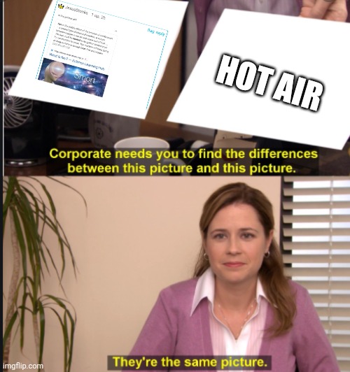 They're the same picture | HOT AIR | image tagged in they're the same picture | made w/ Imgflip meme maker