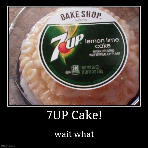 Weirdest Signs - Exit 4: 7UP Cake | image tagged in funny,demotivationals,cake,cursed image,stupid signs | made w/ Imgflip demotivational maker