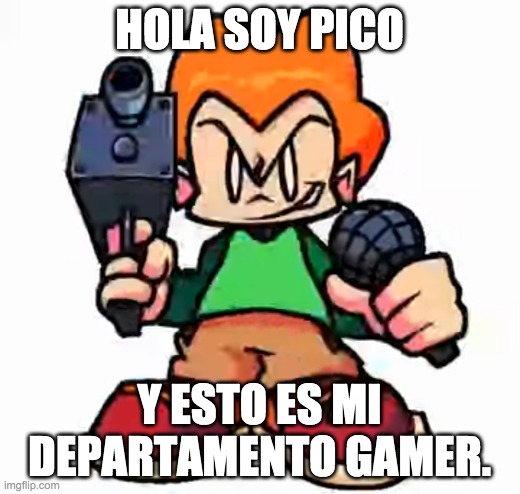 HOLA SOY PICO, Y ESTO ES MI DEPARTAMENTO GAMER. | HOLA SOY PICO; Y ESTO ES MI DEPARTAMENTO GAMER. | image tagged in front facing pico,memes,funny,spanish,made by bob_fnf | made w/ Imgflip meme maker