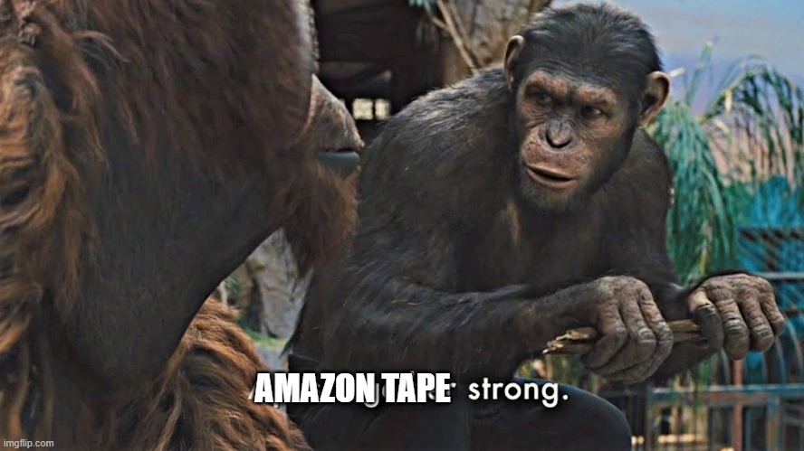 Ape together strong | AMAZON TAPE | image tagged in ape together strong | made w/ Imgflip meme maker