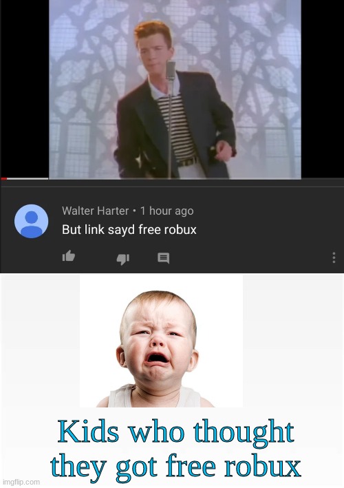 Free robux | Kids who thought they got free robux | image tagged in free robux,rickroll,lol,crying,meme,never gonna give you up | made w/ Imgflip meme maker