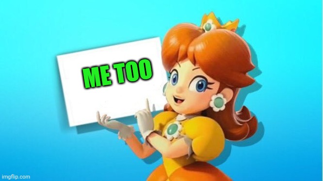 DAISY SIGN | ME TOO | image tagged in daisy sign | made w/ Imgflip meme maker
