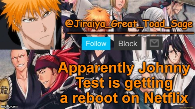 I kinda really don't want that to happen. The original is the best- | Apparently Johnny Test is getting a reboot on Netflix | image tagged in bleach temp thx uno | made w/ Imgflip meme maker