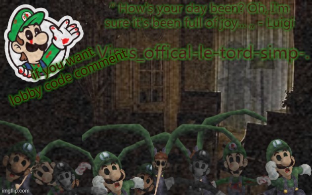 virus luigi temp | if you want lobby code comment | image tagged in virus luigi temp | made w/ Imgflip meme maker