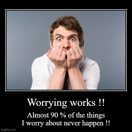 Worry | image tagged in funny,demotivationals,worry | made w/ Imgflip demotivational maker
